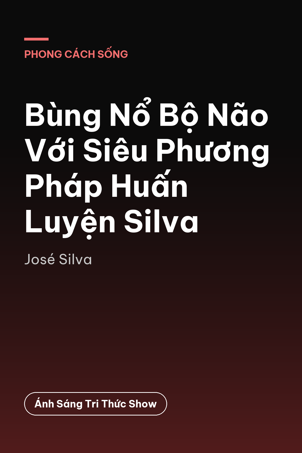 Bùng Nổ Bộ Não Với Siêu Phương Pháp Huấn Luyện Silva — podcast bình luận sách