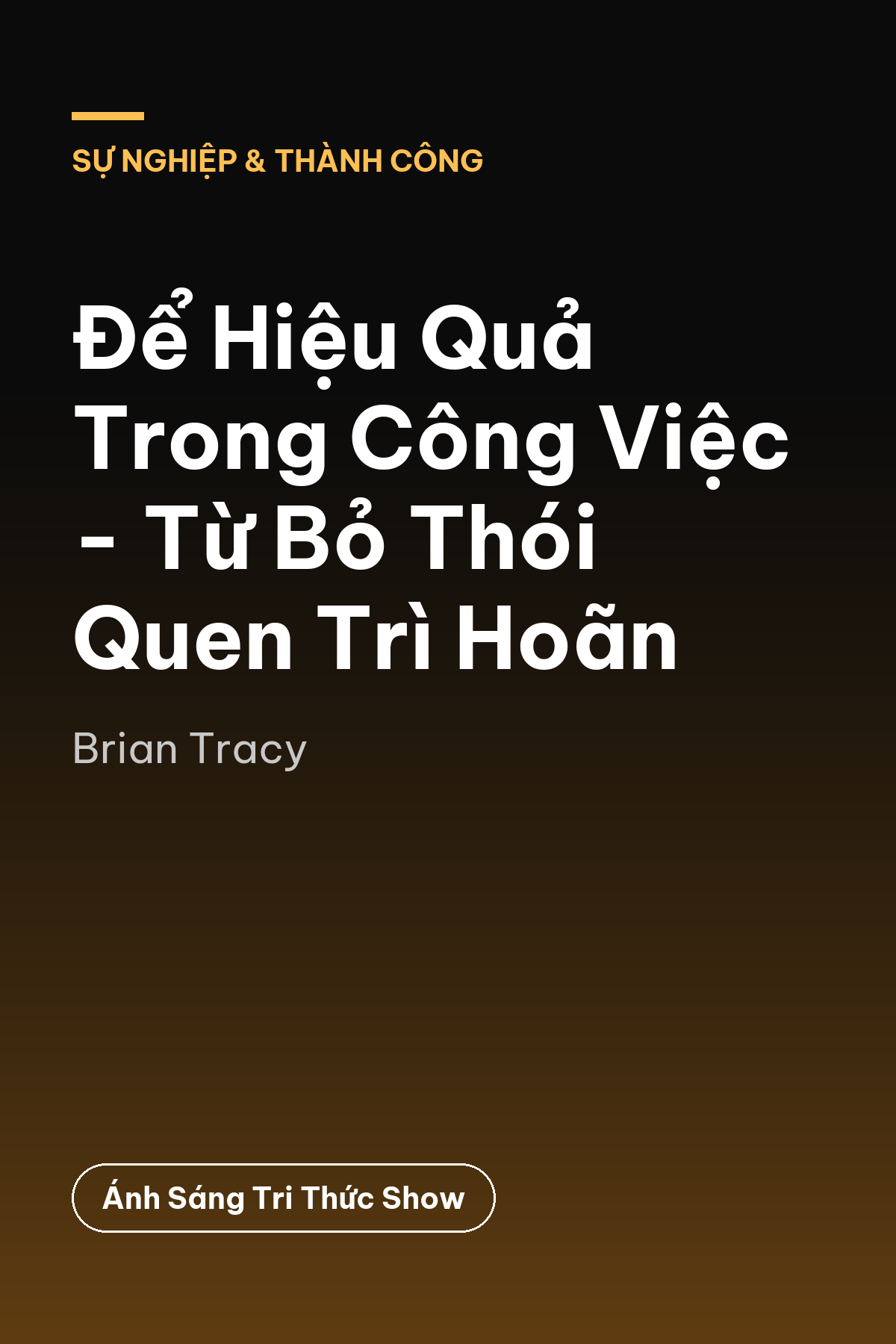 Để Hiệu Quả Trong Công Việc - Từ Bỏ Thói Quen Trì Hoãn — podcast bình luận sách