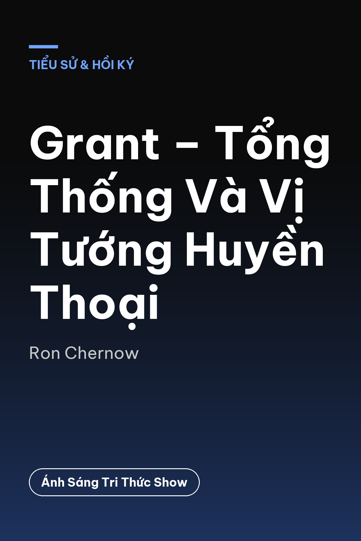 Grant – Tổng Thống Và Vị Tướng Huyền Thoại — podcast bình luận sách