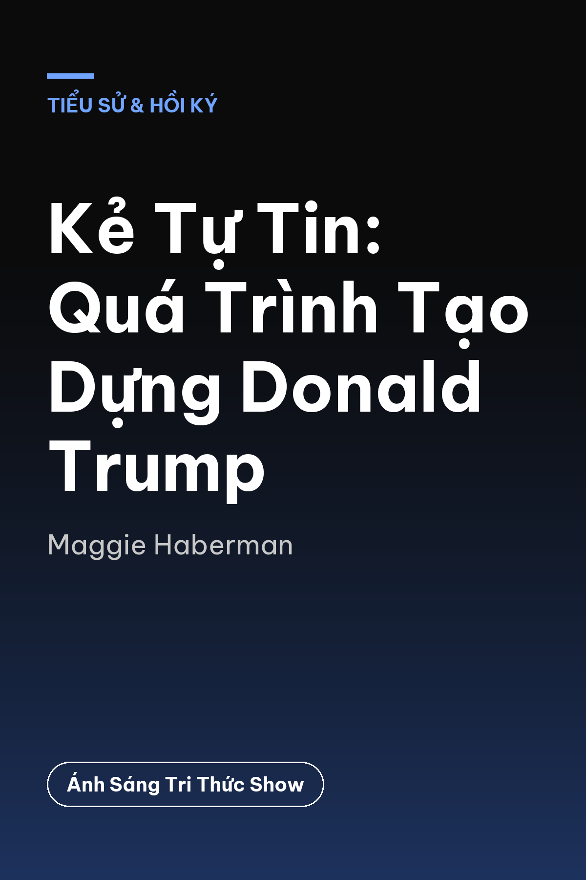 Kẻ Tự Tin: Quá Trình Tạo Dựng Donald Trump — podcast bình luận sách