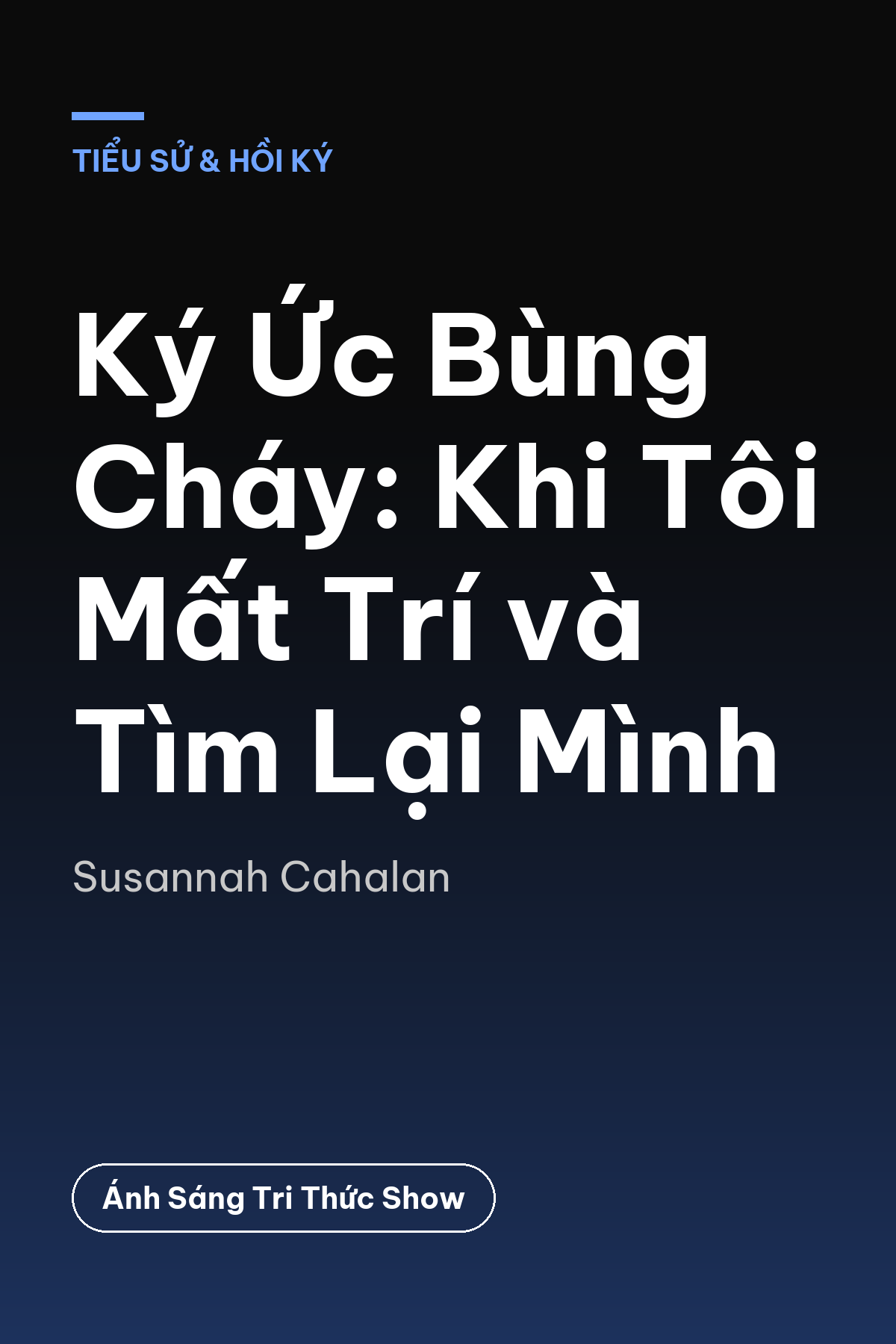 Ký Ức Bùng Cháy: Khi Tôi Mất Trí và Tìm Lại Mình — podcast bình luận sách