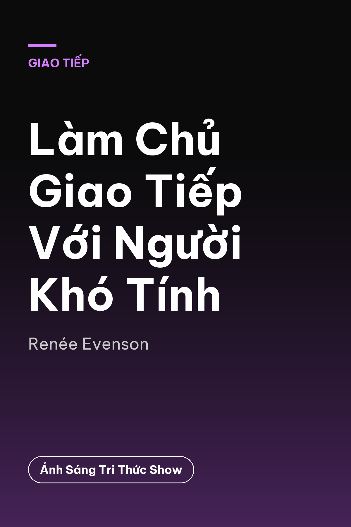 Làm Chủ Giao Tiếp Với Người Khó Tính — podcast bình luận sách