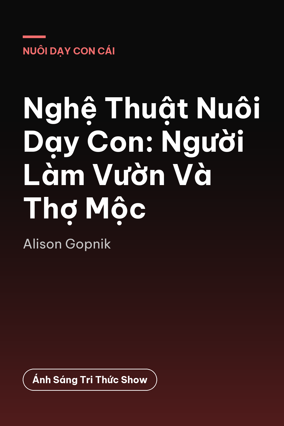 Nghệ Thuật Nuôi Dạy Con: Người Làm Vườn Và Thợ Mộc