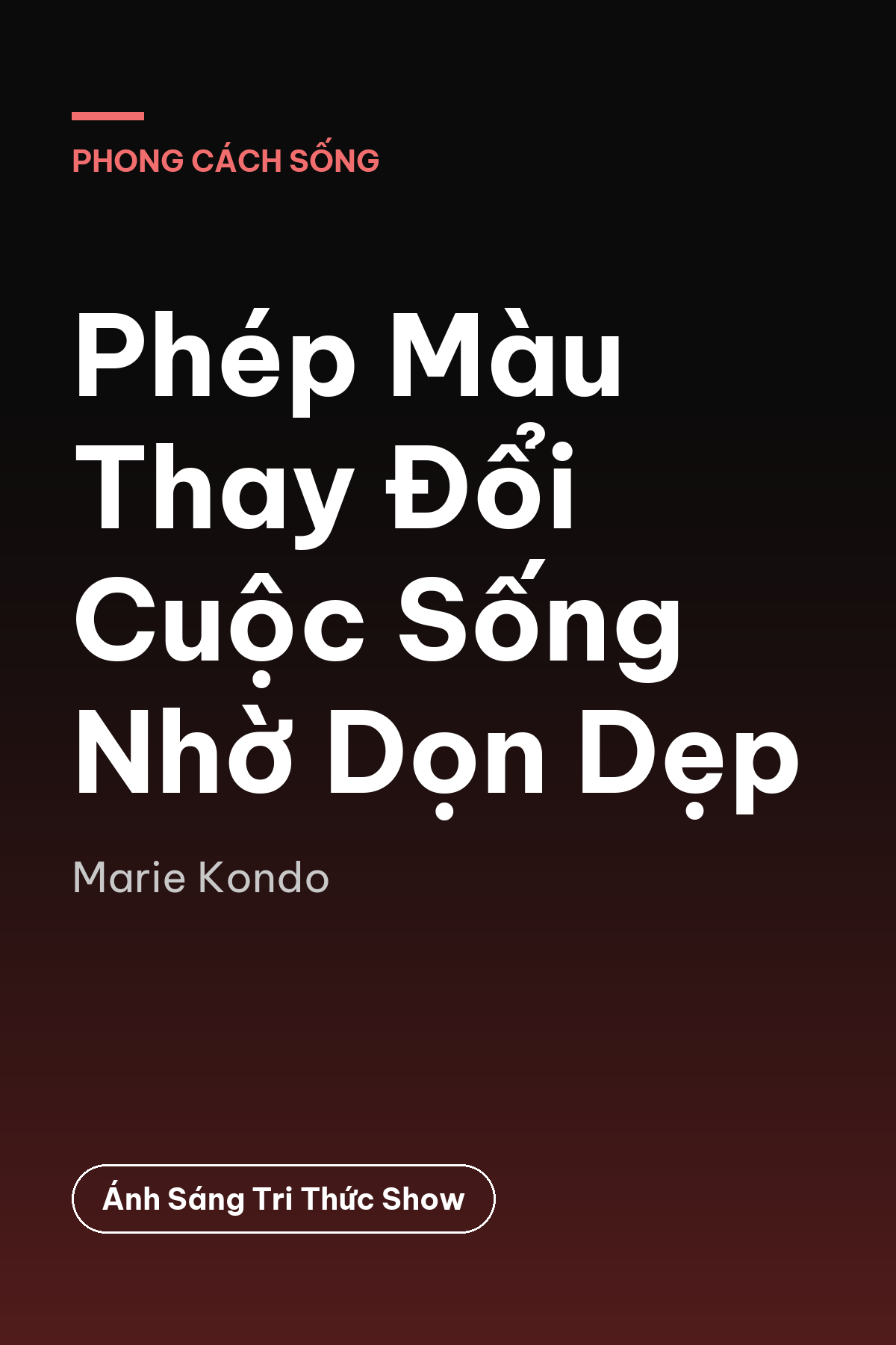 Phép Màu Thay Đổi Cuộc Sống Nhờ Dọn Dẹp — podcast bình luận sách