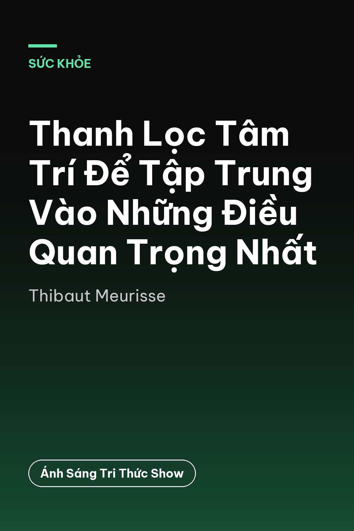 Thanh Lọc Tâm Trí Để Tập Trung Vào Những Điều Quan Trọng Nhất — podcast bình luận sách