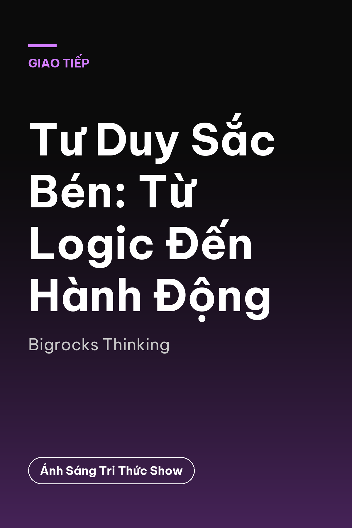 Tư Duy Sắc Bén: Từ Logic Đến Hành Động — podcast bình luận sách