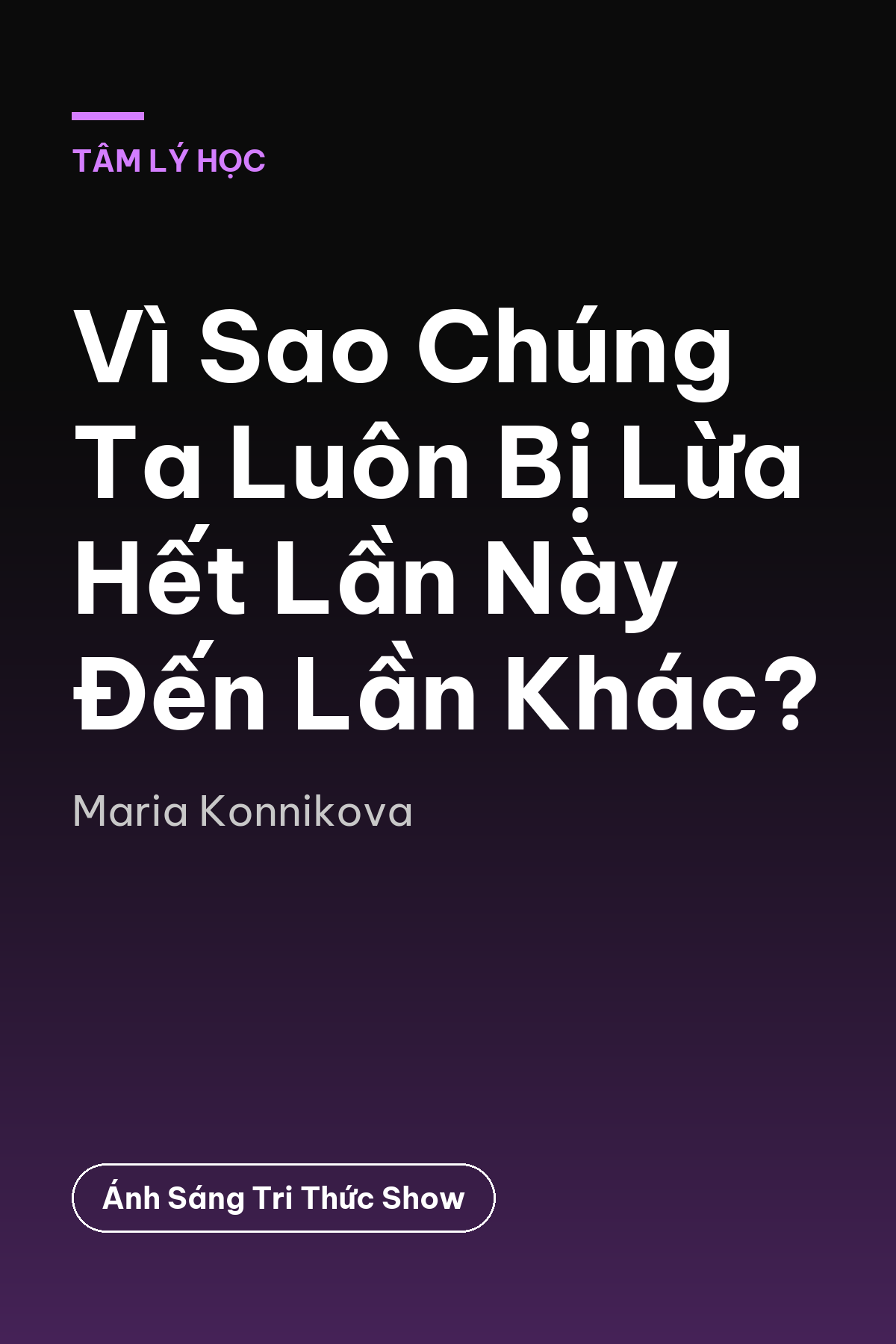 Vì Sao Chúng Ta Luôn Bị Lừa Hết Lần Này Đến Lần Khác? — podcast bình luận sách